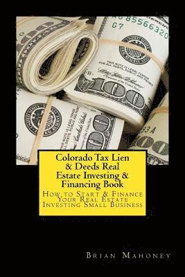 Brian Mahoney - Colorado Tax Lien & Deeds Real Estate Investing & Financing Book, Häftad