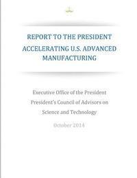 bokomslag Accelerating U.S. Advanced Manufacturing: Report to the President