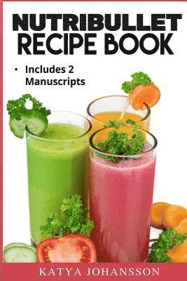 bokomslag NutriBullet Recipe Book: 2 Manuscripts: NutriBullet Recipe Book, NutriBullet RX Recipe Book