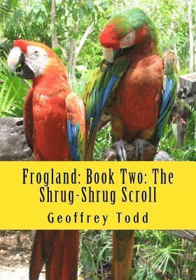 Frogland: Book Two: The Shrug-Shrug Scroll 1