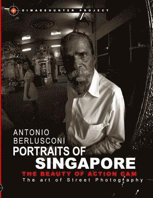 bokomslag Portraits of Singapore The Beauty of Action Cam: The Art of Street Photography