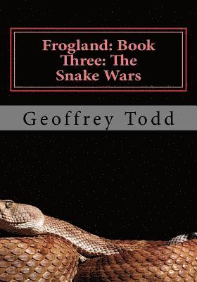 Geoffrey a. Todd - Frogland: Book Three: The Snake Wars, Häftad