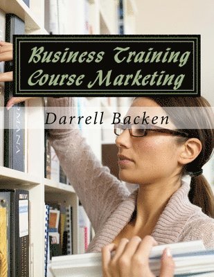 Darrell Backen - Business Training Course Marketing, Häftad