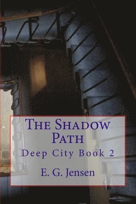 The Shadow Path: Deep City Book 2 1