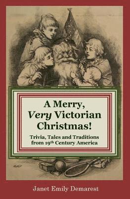 bokomslag A Merry, Very Victorian Christmas!: Trivia, Tales and Traditions from 19th Century America