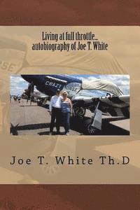 bokomslag Living at full throttle...autobiography of Joe T. White