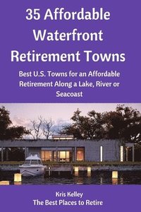 bokomslag 35 Affordable Waterfront Retirement Towns: Best U.S. Towns for an Affordable Retirement Along a Lake, River or Seacoast