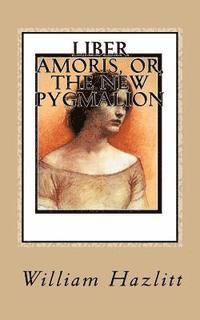 bokomslag Liber Amoris, or, The New Pygmalion