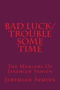 bokomslag Bad Luck/Trouble Some Time: The Memiors Of Jeremiah Semien