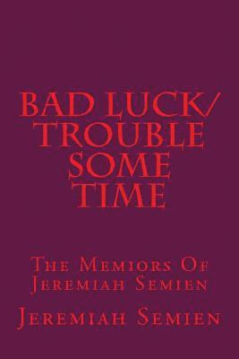 bokomslag Bad Luck/Trouble Some Time: The Memiors Of Jeremiah Semien