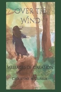 bokomslag Over the Wind: Messages of Creation