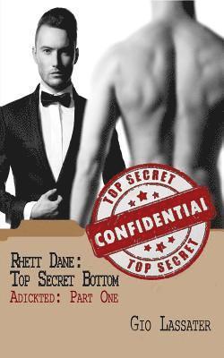 Rhett Dane: Top Secret Bottom: Adickted, Part One 1