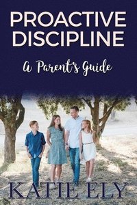 bokomslag Proactive Discipline: A Parent's Guide