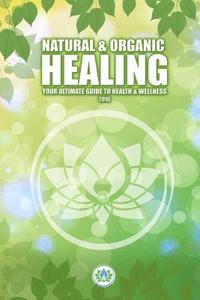 bokomslag Natural & Holistic Healing: The Ultimate Guide to Health & Wellness