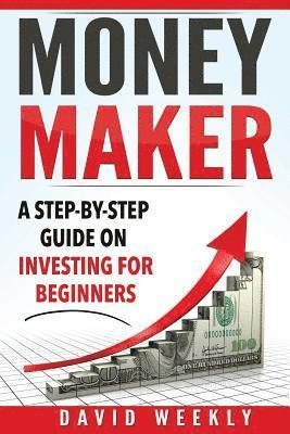 bokomslag Money Maker A Step-by-Step Guide on Investing for Beginners