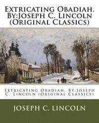 bokomslag Extricating Obadiah. By: Joseph C. Lincoln (Original Classics)