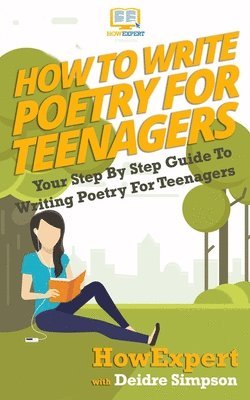 Deidre Simpson, Howexpert Press - How To Write Poetry For Teenagers: Your Step-By-Step Guide To Writing Poetry For Teenagers, Häftad