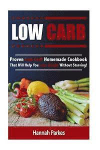 bokomslag Low Carb: Proven Low Carb Homemade Cookbook That Will Help You Lose Weight Without Starving!