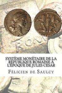 Félicien de Saulcy - Système monétaire de la république romaine a l'époque de Jules César, Häftad