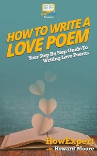 bokomslag How To Write a Love Poem: Your Step-By-Step Guide To Writing Love Poems