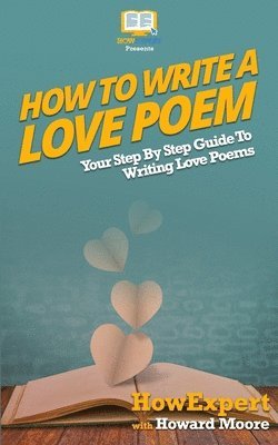 bokomslag How To Write a Love Poem: Your Step-By-Step Guide To Writing Love Poems