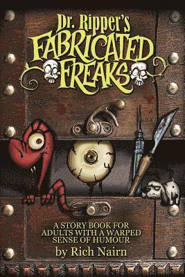 Dr Ripper's Fabricated Freaks: A story book for adults with a warped sense of humour 1