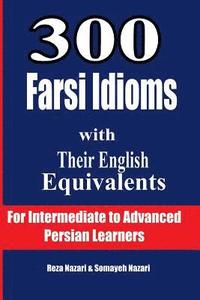 bokomslag 300 Farsi Idioms with Their English Equivalents: For Intermediate to Advanced Persian Learners