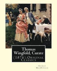 bokomslag Thomas Wingfold, Curate (1876). By: George MacDonald (Original Classics): George MacDonald was one of the foremost fantasy writers of the 19th century