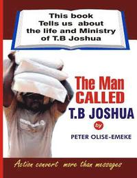bokomslag The man called t. b Joshua: This book tells us about the life and ministry of t. b Joshua