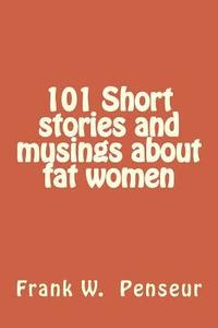 bokomslag 101 Short stories and musings about fat women