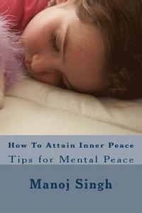bokomslag How To Attain Inner Peace: Tips for Mental Peace