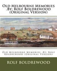 Old Melbourne Memories .By: Rolf Boldrewood (Original Version) 1