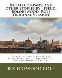 bokomslag In bad company, and other stories.By: pseud, Boldrewood, Rolf (Original Version)