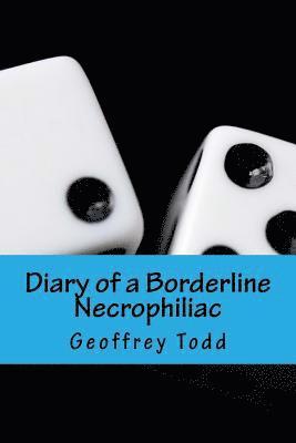 Geoffrey a. Todd - Diary of a Borderline Necrophiliac, Häftad