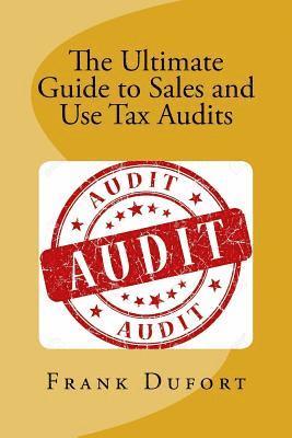 bokomslag The Ultimate Guide to Sales and Use Tax Audits: Your guide to understanding and preparing for a sales and use tax audit.