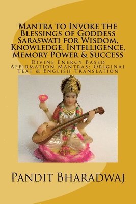 Pandit Bharadwaj - Mantra to Invoke the Blessings of Goddess Saraswati for Wisdom, Knowledge, Intelligence, Memory Power & Success, Häftad