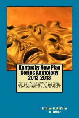 Mary Christopher Grogan, Tim Soulis - Kentucky New Play Series Anthology, 2012-2013: Outings, Three O'Clock, A Life in the Day of Robert/Bobby, The Beauty of Things, The Engagement, Häftad