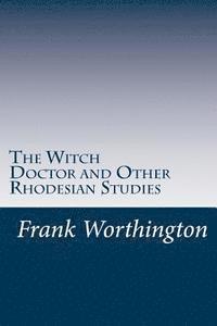 bokomslag The Witch Doctor and Other Rhodesian Studies