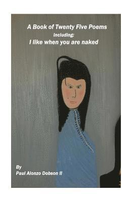 bokomslag I Like When You Are Naked: A book of twenty five poems