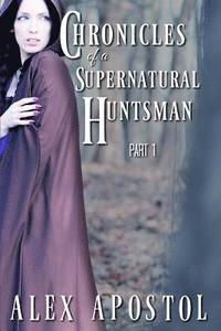 bokomslag Chronicles of a Supernatural Huntsman Part 1