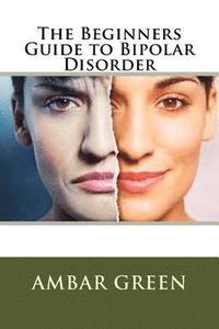 bokomslag The Beginners Guide to Bipolar Disorder