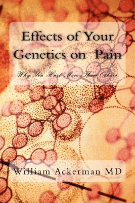 William Edward Ackerman III - Effects of Your Genetics on Pain: : Why You Hurt More Than Others, Häftad