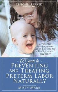 bokomslag A Guide to Preventing and Treating Preterm Labor Naturally