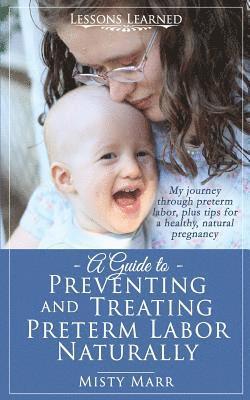 A Guide to Preventing and Treating Preterm Labor Naturally 1