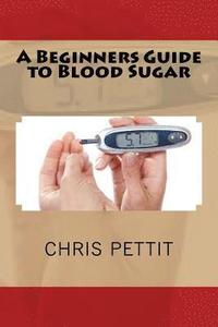 bokomslag A Beginners Guide to Blood Sugar