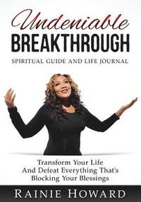 bokomslag Undeniable Breakthrough: Transform Your Life and Defeat Everything That's Blocking Your Blessings