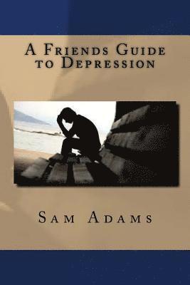 bokomslag A Friends Guide to Depression