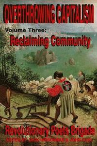 bokomslag Overthrowing Capitalism, Volume 3: Reclaiming Community: An Anthology of Transformational Poets