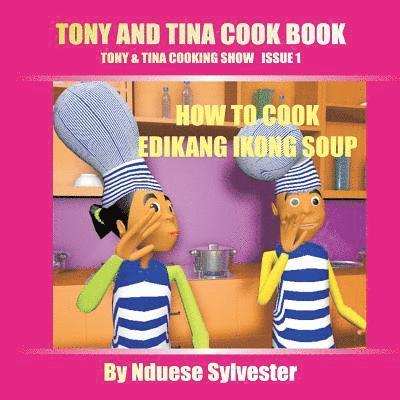 Prisca Sylvester - Tony And Tina Cook Book: How To Cook Edikang Ikong Soup, Häftad