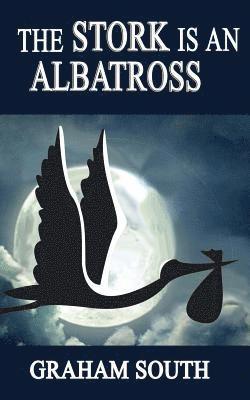 Graham South - The STORK is an Albatross, Häftad